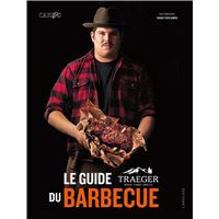 Le guide Traeger du barbecue
