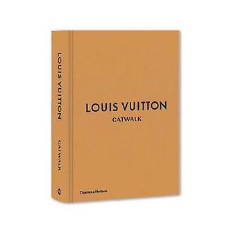 LOUIS VUITTON CATWALK. THE COMPLETE FASHION COLLECTIONS - cartonné - Inconnus - Achat Livre | fnac