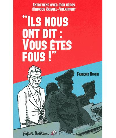 Ils Nous Ont Dit : Vous êtes Fous ! Entretiens Avec Mon Héros Maurice ...