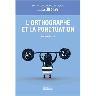 Guides de la langue française avec Le Monde - Orthographe et ponctuation