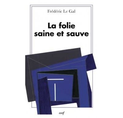La folie saine et sauve - Frédéric Le Gal - broché