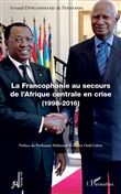 La Francophonie au secours de l'Afrique centrale en crise (1998-2016)
