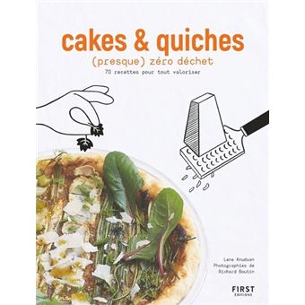 Cakes et quiches (presque) zéro déchet - 70 recettes pour tout valoriser
