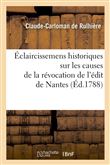 Éclaircissemens historiques sur les causes de la révocation de l'édit de Nantes (Éd.1788)
