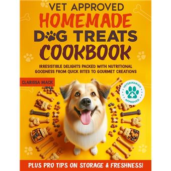 Vet-Approved Homemade Dog Treats Cookbook Irresistible Delights Packed ...