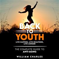 Back to youth: live happier, live healthier, live longer. The complete guide to anti-aging.