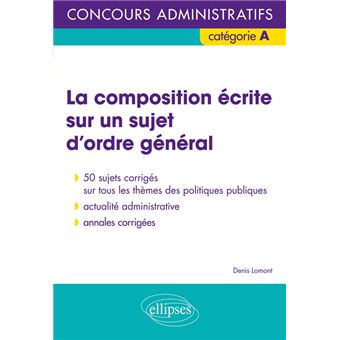 La Composition Ecrite Sur Un Sujet D Ordre General Concours Administratifs De Categorie A Broche Denis Lomont Achat Livre Fnac