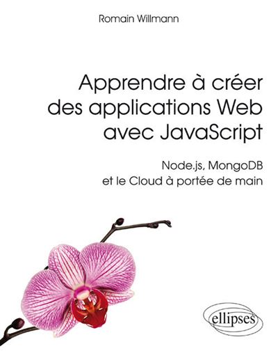 Apprendre à créer des applications web avec JavaScript Node, JS Mongob et le cloud à portée de main