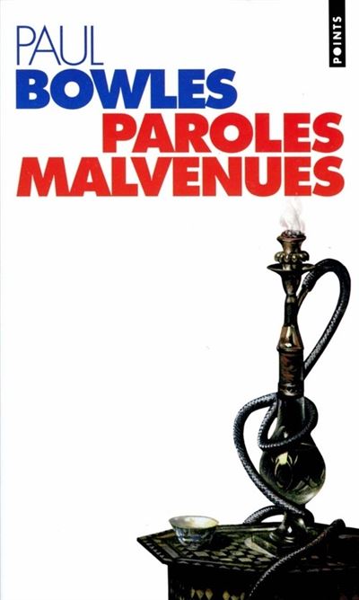 Paroles malvenues - Paul Bowles - Poche