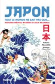 Japon - Tout le monde ne sait pas que... - Histoires inédites, mystères et lieux inconnus