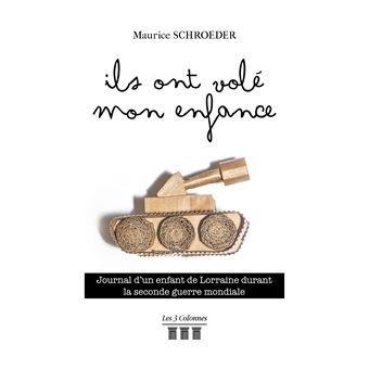 Ils ont volé mon enfance - Journal d'un enfant de Lorraine durant la Seconde Guerre mondiale