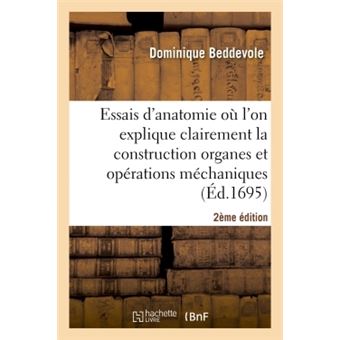 Essais anatomie où l'on explique clairement construction organes, opérations méchaniques 2e édition