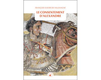 Le Consentement d’Alexandre - François-Xavier de Villemagne - broché
