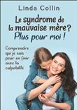 Le syndrome de la mauvaise mère ? Plus pour moi ! Comprendre qui je suis pour en finir avec la culpabilité