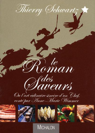 Le roman des saveurs - ou l'art culinaire sincère d'un chef