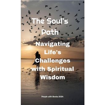 The Soul's Path: Navigating Life's Challenges with Spiritual Wisdom - 1