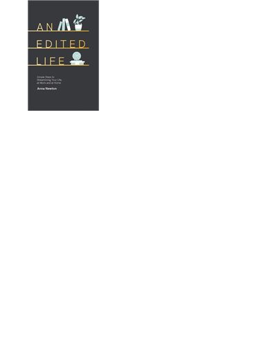 AN EDITED LIFE. SIMPLE STEPS TO STREAMLINING YOUR LIFE, AT