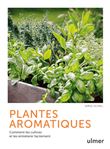 Plantes aromatiques - Comment les cultiver et les entretenir facilement