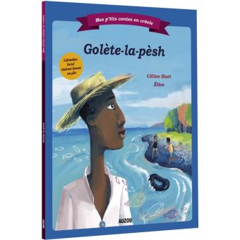 Mes p'tits contes en créole - golète-la-pèsh (gaulette-la-pêche)