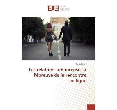 Les relations amoureuses a l'epreuve de la rencontre en lign