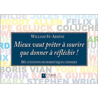 Mieux Vaut Preter A Sourire Que Donner A Reflechir 303 Citations Humoristiques Choisies Broche William Saint Arsene Achat Livre Fnac