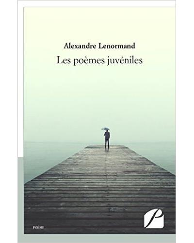 Les poèmes juvéniles - Alexandre Lenormand (Auteur)