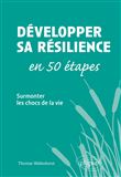 Développer sa résilience en 50 étapes - Surmonter les chocs de la vie