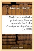 La Médecine et les méthodes pastoriennes, discours de rentrée des écoles d'enseignement supérieur