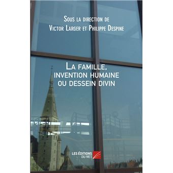 La famille, invention humaine ou dessein divin