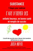 SUBSTANCE : 9 étapes pour maitriser l'art d'élever des enfants heureux, en bonne santé et remplis de succès