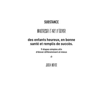 SUBSTANCE : 9 étapes pour maitriser l'art d'élever des enfants heureux, en bonne santé et remplis de succès