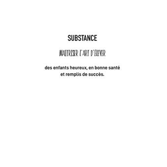 SUBSTANCE : 9 étapes pour maitriser l'art d'élever des enfants heureux, en bonne santé et remplis de succès