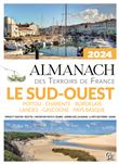Almanach des Terroirs de France Le Sud-Ouest Poitou - Charente - Bordelais - Landes - Gascogne - Pays Basque 2024