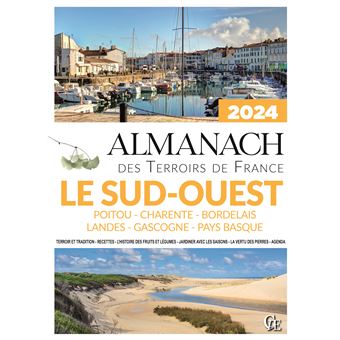 Almanach des Terroirs de France Le Sud-Ouest Poitou - Charente - Bordelais - Landes - Gascogne - Pays Basque 2024