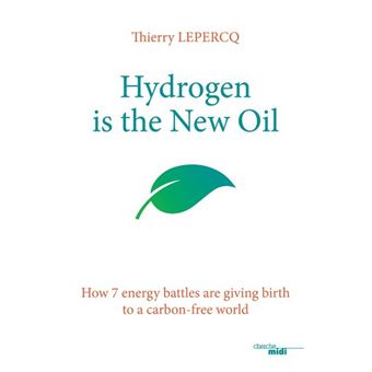 Hydrogen is the New Oil - How 7 energy battles are giving birth to a carbon-free world