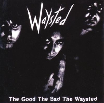 The good the bad and the waysted