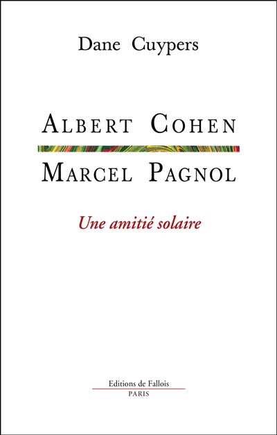 Marcel Pagnol-Albert Cohen, une amitié solaire