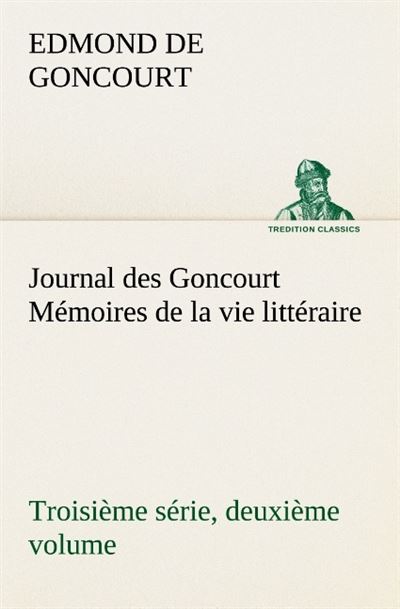 Journal des goncourt troisieme serie deuxieme volume memoires de la vie litterai