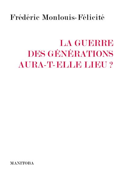 La guerre des générations aura-t-elle lieu ? - Frédéric Monlouis-Félicité - broché