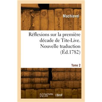 Réflexions sur la première décade de Tite-Live. Nouvelle traduction. Tome 2