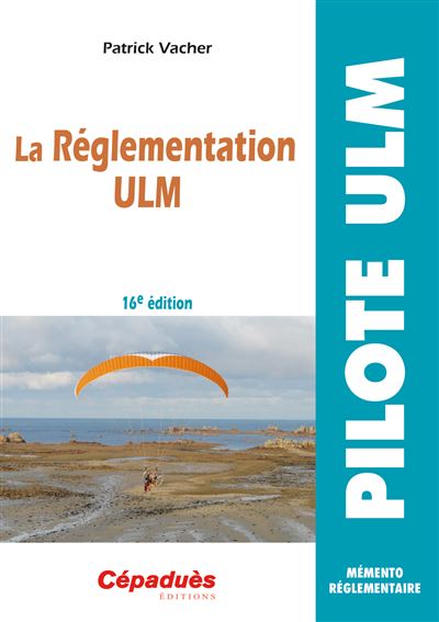 La réglementation ULM (11ème édition) - Patrick Vacher - broché