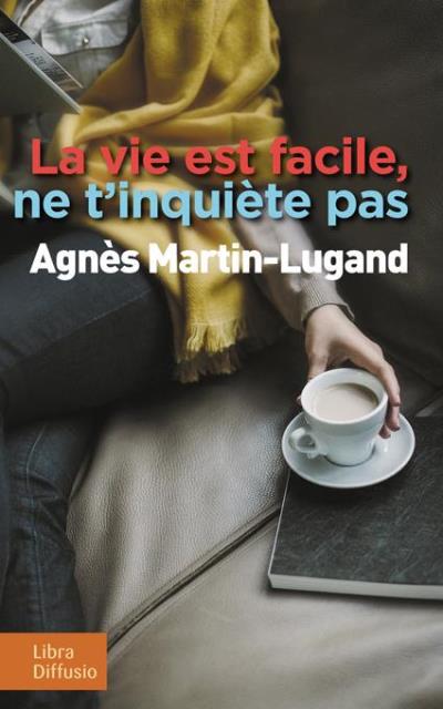 La vie est facile, ne t'inquiète pas - Agnès Martin-Lugand - broché