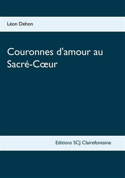 Couronnes d'amour au Sacré-Coeur - Léon Dehon - broché