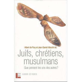 Juifs, Chrétiens, Musulmans Que Pensent Les Uns Des Autres ? - Broché ...