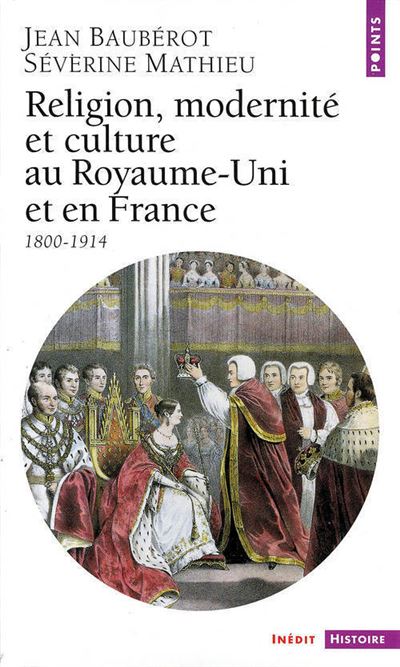 Religion, Modernité et Culture au Royaume-Uni et en France (1800-1914) - Jean Baubérot - Poche