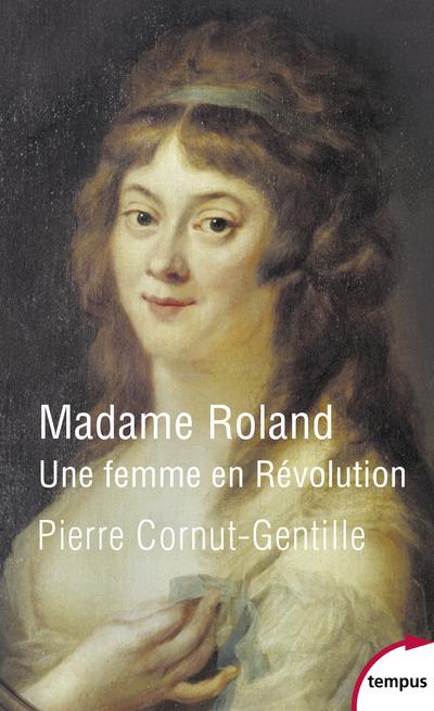 Madame Roland : Une femme en Révolution