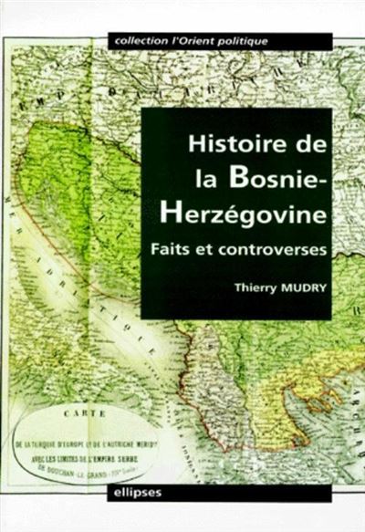 Histoire de la Bosnie-Herzégovine - Faits et controverses - broché - Thierry Mudry - Achat Livre 