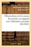 Observations sur les causes du suicide, ses rapports avec l'aliénation mentale