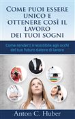 Come puoi essere unico e ottenere così il lavoro dei tuoi sogni