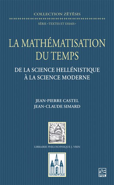 La mathématisation du temps : De la science hellénistique à la science moderne - Jean-Pierre Castel, Jean-Claude Simard (2024)